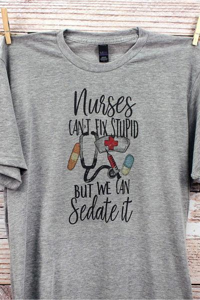 Nurses Can't Fix Stupid - T-shirt